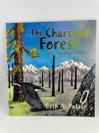 The Charcoal Forest: How Fire Helps Animals & Plants – Beth A. Peluso PB