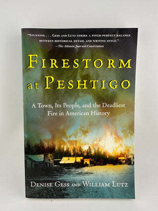 Firestorm at Peshtigo: A Town, Its People, and the Deadliest Fire in American History