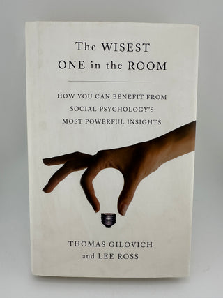 The Wisest One in the Room: How You Can Benefit from Social Psychology’s Most Powerful Insights