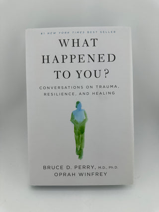 What Happened to You? Conversations on Trauma, Resilience, and Healing