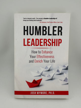 Humbler Leadership: How to Enhance Your Effectiveness and Enrich Your Life