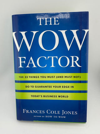 The Wow Factor: The 33 Things You Must (and Must Not) Do to Guarantee Your Edge in Today’s Business World