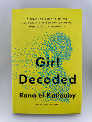 Girl Decoded: A Scientist's Quest to Reclaim Our Humanity by Bringing Emotional Intelligence to Technology